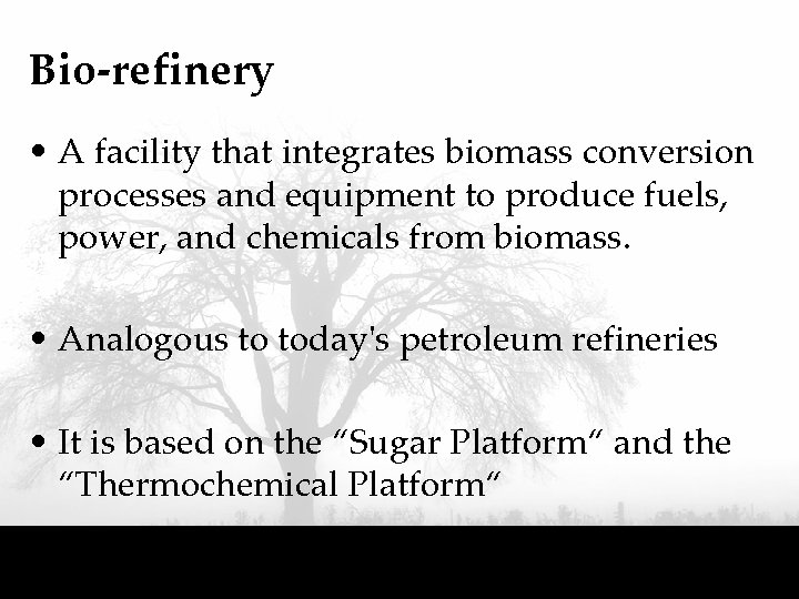 Bio-refinery • A facility that integrates biomass conversion processes and equipment to produce fuels,