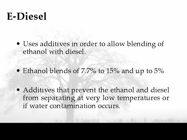 E-Diesel • Uses additives in order to allow blending of ethanol with diesel. •