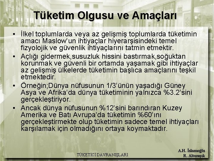 Tüketim Olgusu ve Amaçları • İlkel toplumlarda veya az gelişmiş toplumlarda tüketimin amacı Maslow’un