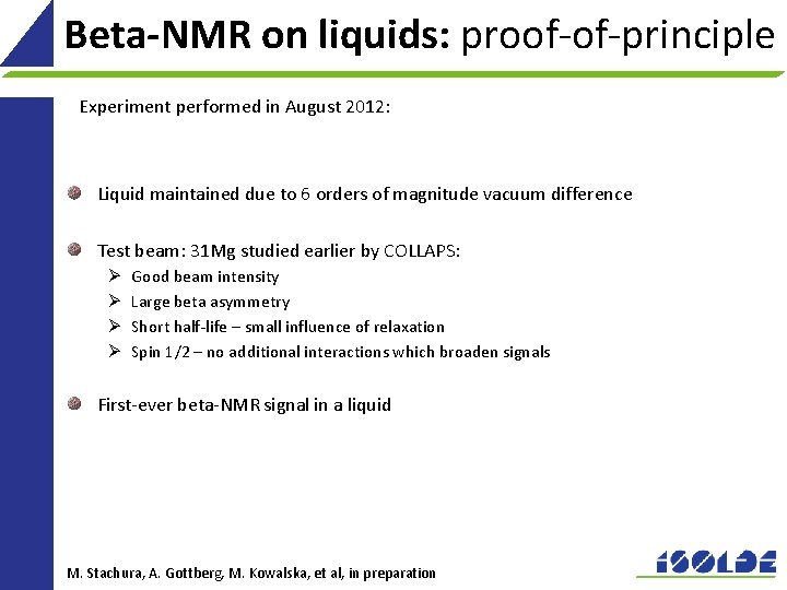 Beta-NMR on liquids: proof-of-principle Experiment performed in August 2012: Liquid maintained due to 6