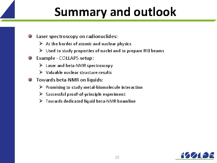 Summary and outlook Laser spectroscopy on radionuclides: Ø At the border of atomic and
