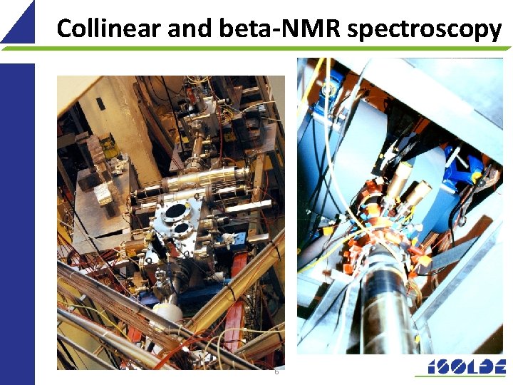 Collinear and beta-NMR spectroscopy 6 
