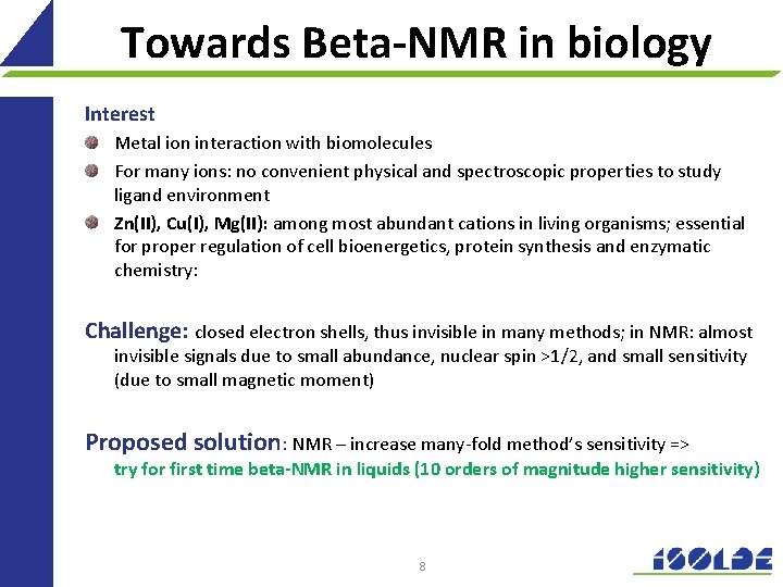 Towards Beta-NMR in biology Interest Metal ion interaction with biomolecules For many ions: no