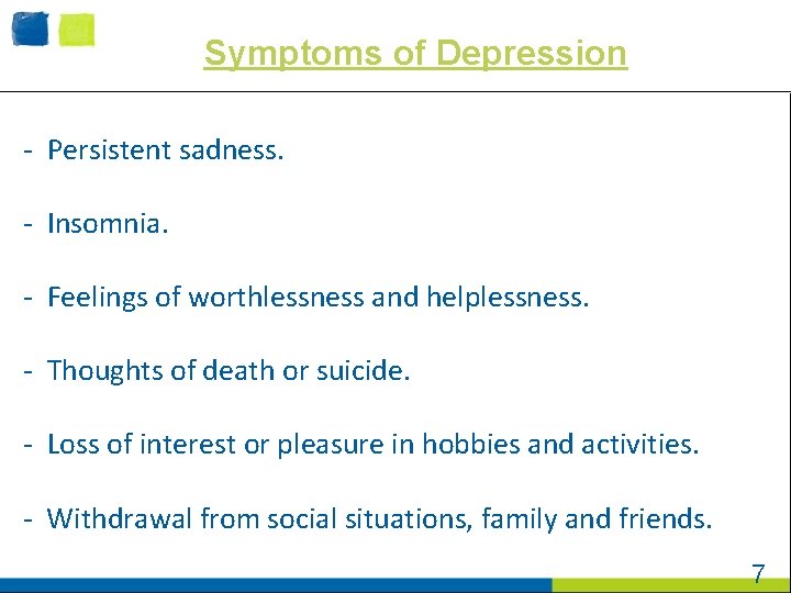 Symptoms of Depression - Persistent sadness. - Insomnia. - Feelings of worthlessness and helplessness.