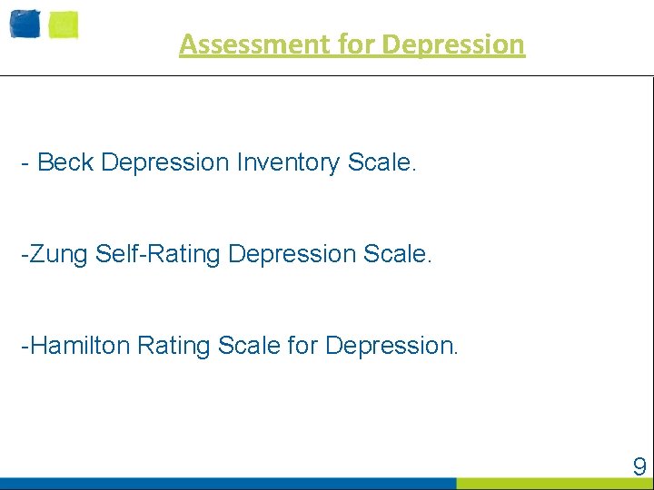 Assessment for Depression - Beck Depression Inventory Scale. -Zung Self-Rating Depression Scale. -Hamilton Rating