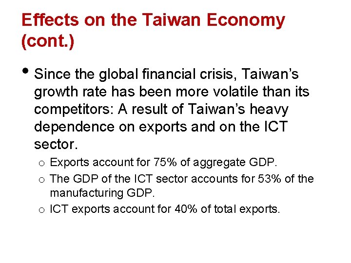 Effects on the Taiwan Economy (cont. ) • Since the global financial crisis, Taiwan’s
