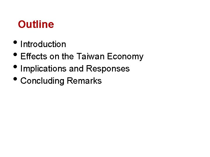 Outline • Introduction • Effects on the Taiwan Economy • Implications and Responses •