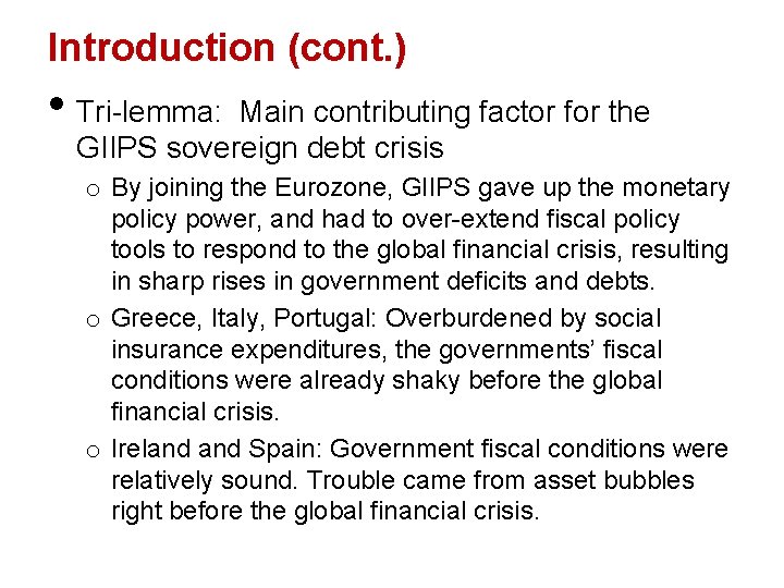 Introduction (cont. ) • Tri-lemma: Main contributing factor for the GIIPS sovereign debt crisis