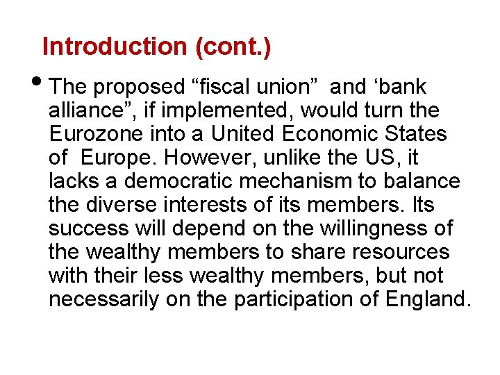 Introduction (cont. ) • The proposed “fiscal union” and ‘bank alliance”, if implemented, would