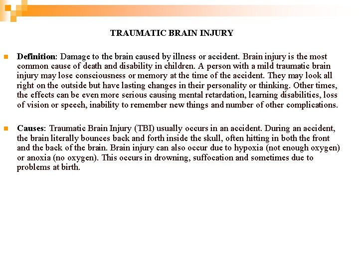 TRAUMATIC BRAIN INJURY n Definition: Damage to the brain caused by illness or accident.