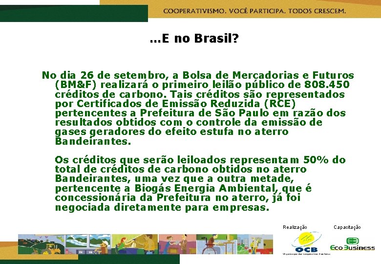 …E no Brasil? No dia 26 de setembro, a Bolsa de Mercadorias e Futuros