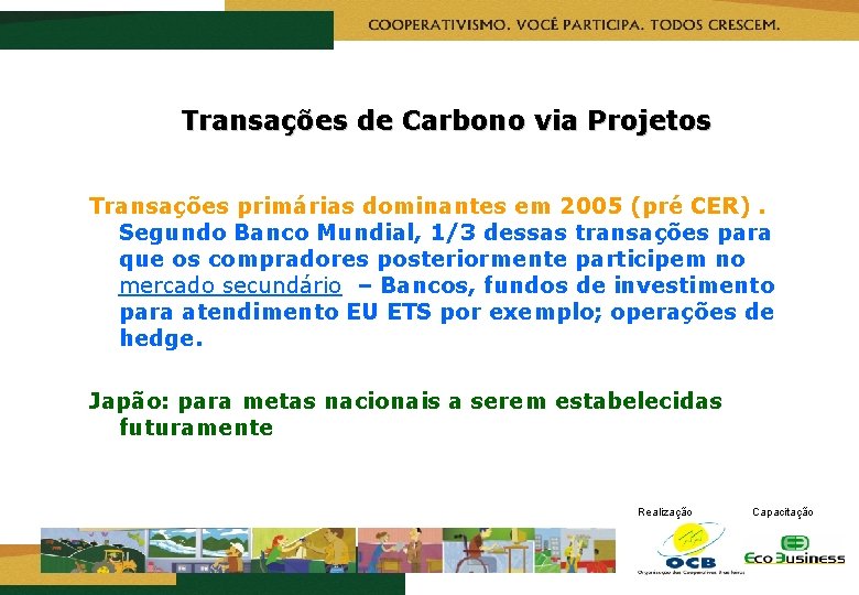 Transações de Carbono via Projetos Transações primárias dominantes em 2005 (pré CER). Segundo Banco