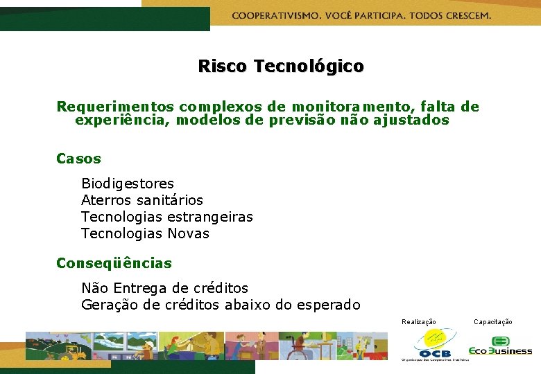 Risco Tecnológico Requerimentos complexos de monitoramento, falta de experiência, modelos de previsão não ajustados