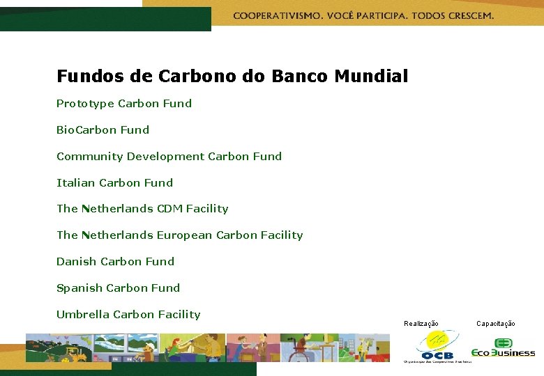 Fundos de Carbono do Banco Mundial Prototype Carbon Fund Bio. Carbon Fund Community Development