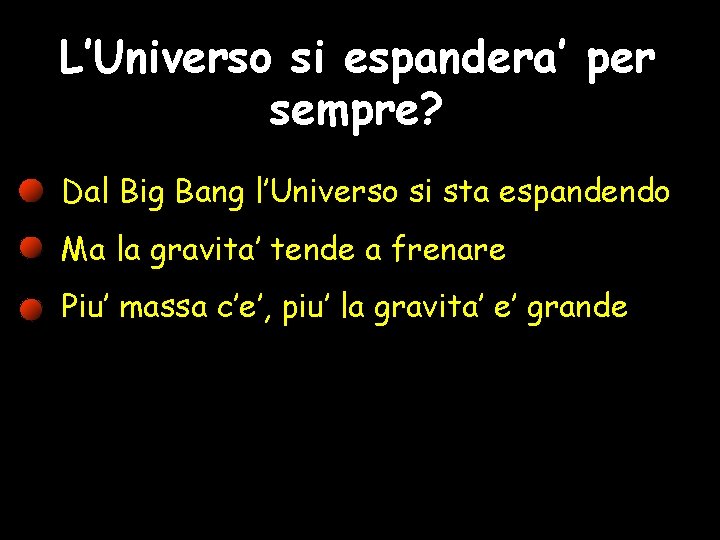 L’Universo si espandera’ per sempre? Dal Big Bang l’Universo si sta espandendo Ma la