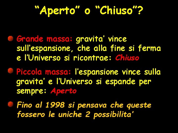 “Aperto” o “Chiuso”? Grande massa: gravita’ vince sull’espansione, che alla fine si ferma e