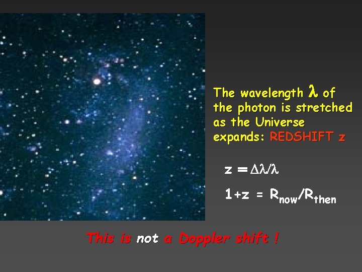 The wavelength l of the photon is stretched as the Universe expands: REDSHIFT z