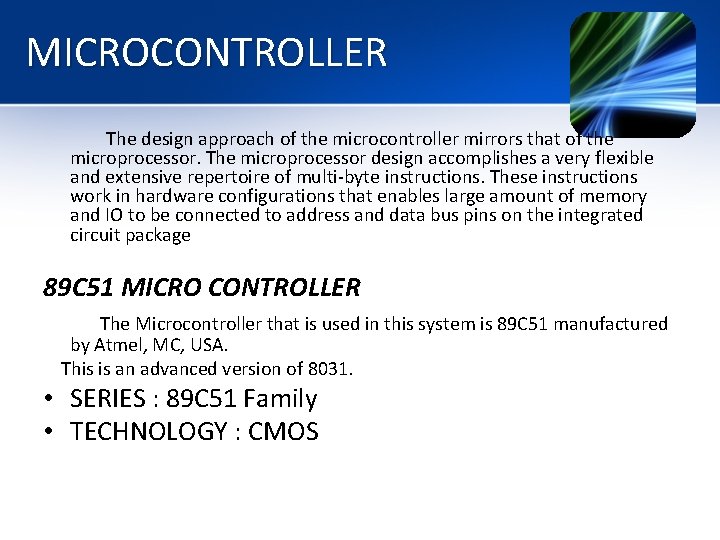 MICROCONTROLLER The design approach of the microcontroller mirrors that of the microprocessor. The microprocessor MICROCONTROLLER The design approach of the microcontroller mirrors that of the microprocessor. The microprocessor