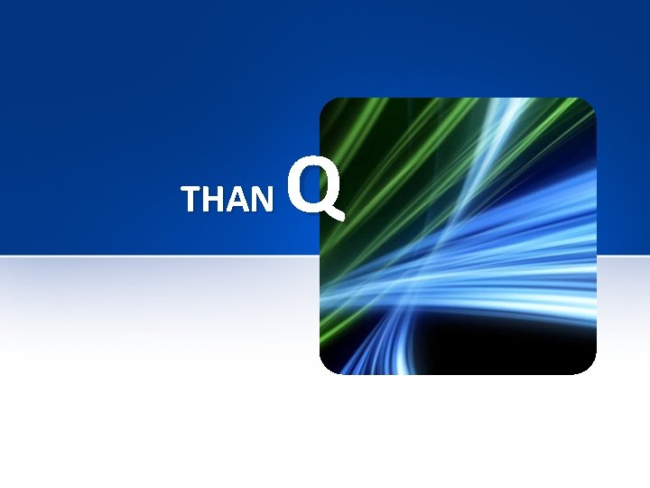 THAN Q THAN Q
