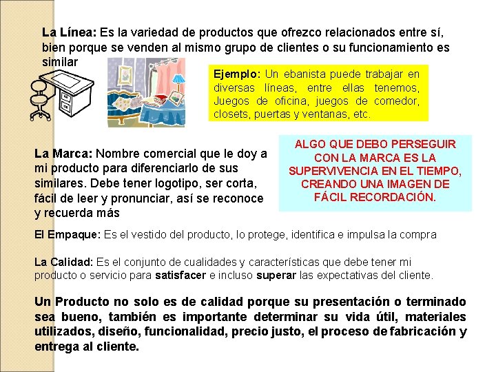 La Línea: Es la variedad de productos que ofrezco relacionados entre sí, bien porque