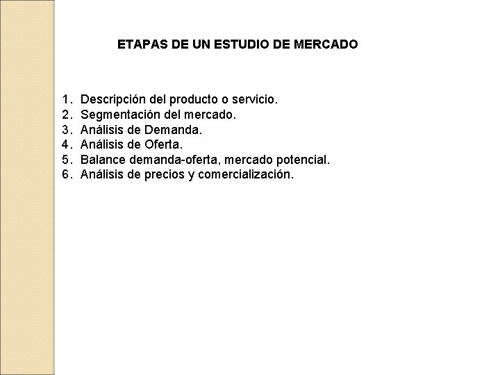 ETAPAS DE UN ESTUDIO DE MERCADO 1. 2. 3. 4. 5. 6. Descripción del