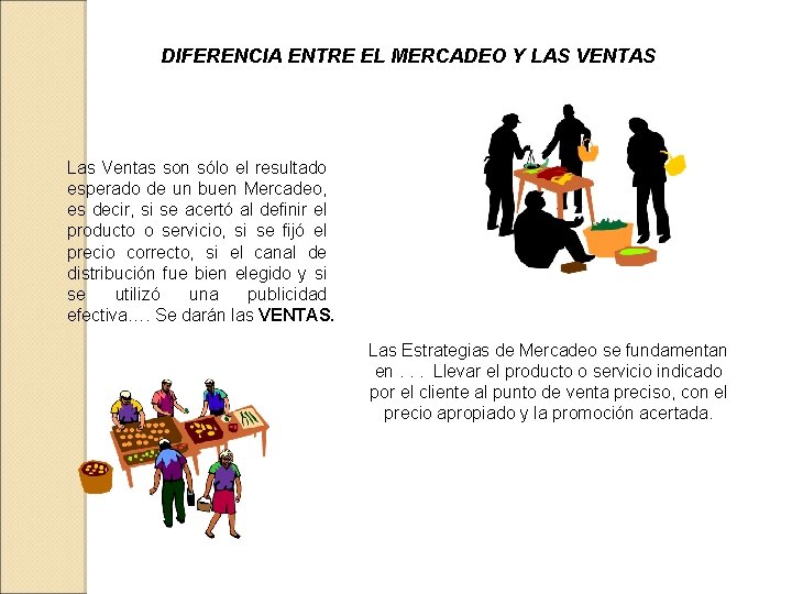 DIFERENCIA ENTRE EL MERCADEO Y LAS VENTAS Las Ventas son sólo el resultado esperado