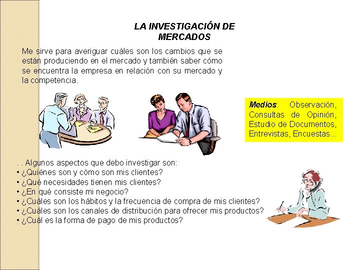 LA INVESTIGACIÓN DE MERCADOS Me sirve para averiguar cuáles son los cambios que se