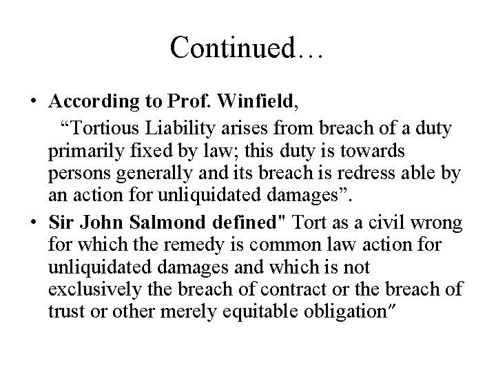 Continued… • According to Prof. Winfield, “Tortious Liability arises from breach of a duty