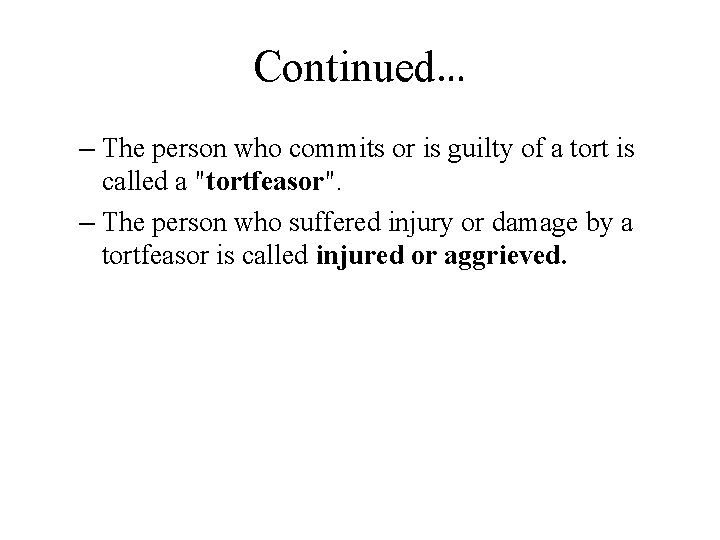 Continued… – The person who commits or is guilty of a tort is called