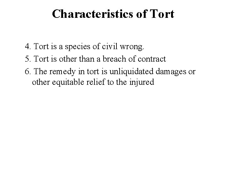 Characteristics of Tort 4. Tort is a species of civil wrong. 5. Tort is