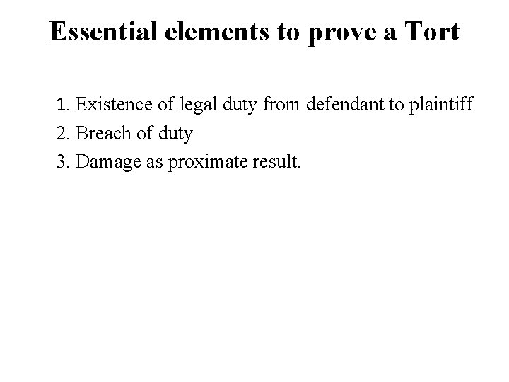 Essential elements to prove a Tort 1. Existence of legal duty from defendant to