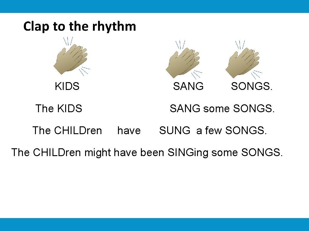 Clap to the rhythm KIDS SANG The KIDS The CHILDren SONGS. SANG some SONGS.