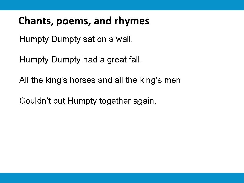 Chants, poems, and rhymes Humpty Dumpty sat on a wall. Humpty Dumpty had a