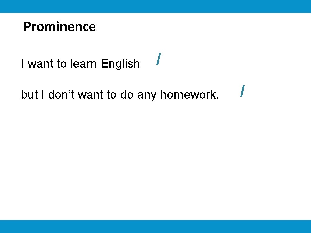 Prominence I want to learn English / but I don’t want to do any