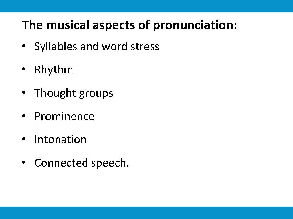 The musical aspects of pronunciation: • Syllables and word stress • Rhythm • Thought