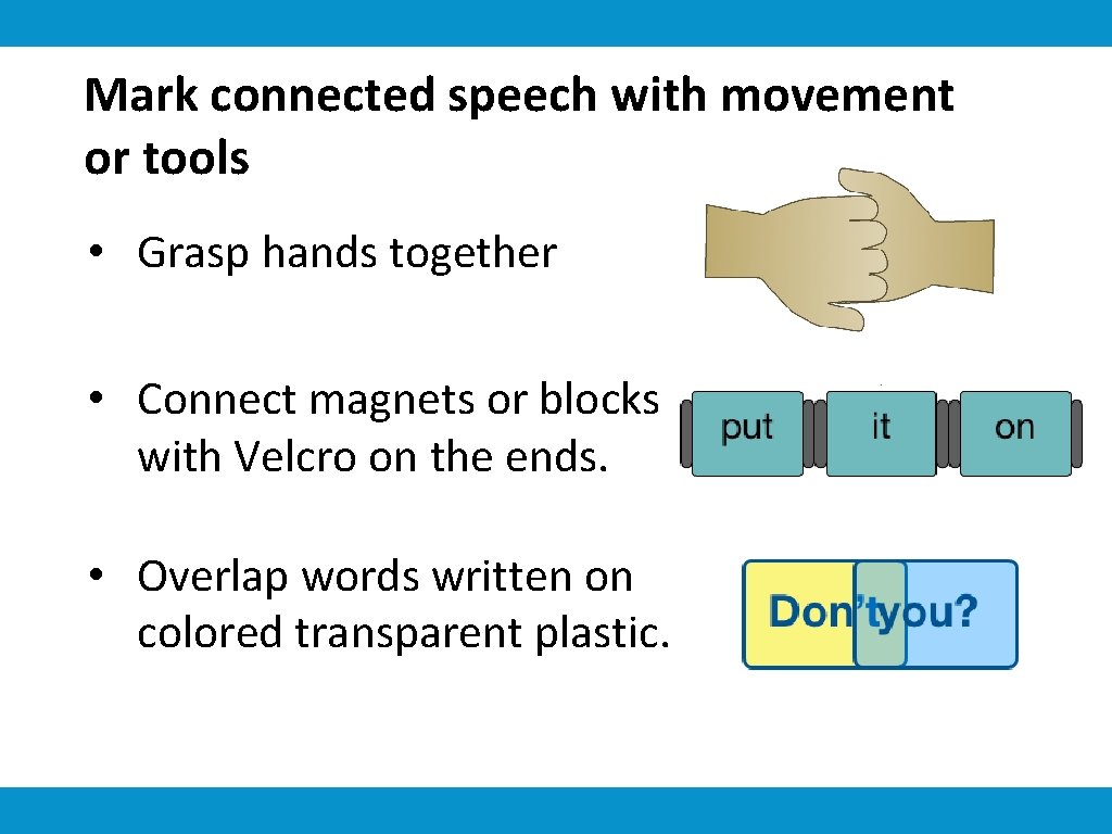Mark connected speech with movement or tools • Grasp hands together • Connect magnets