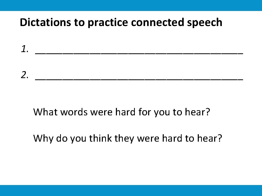 Dictations to practice connected speech 1. ___________________ 2. ___________________ What words were hard for