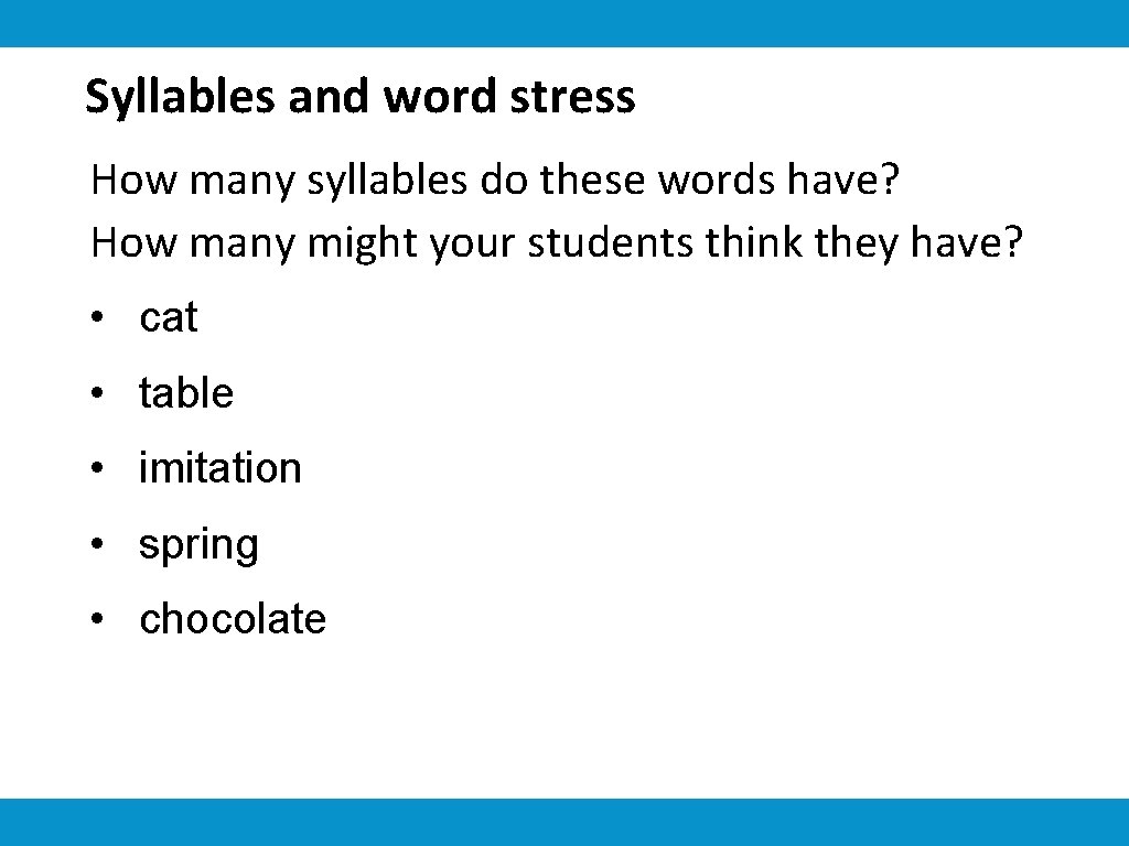 Syllables and word stress How many syllables do these words have? How many might