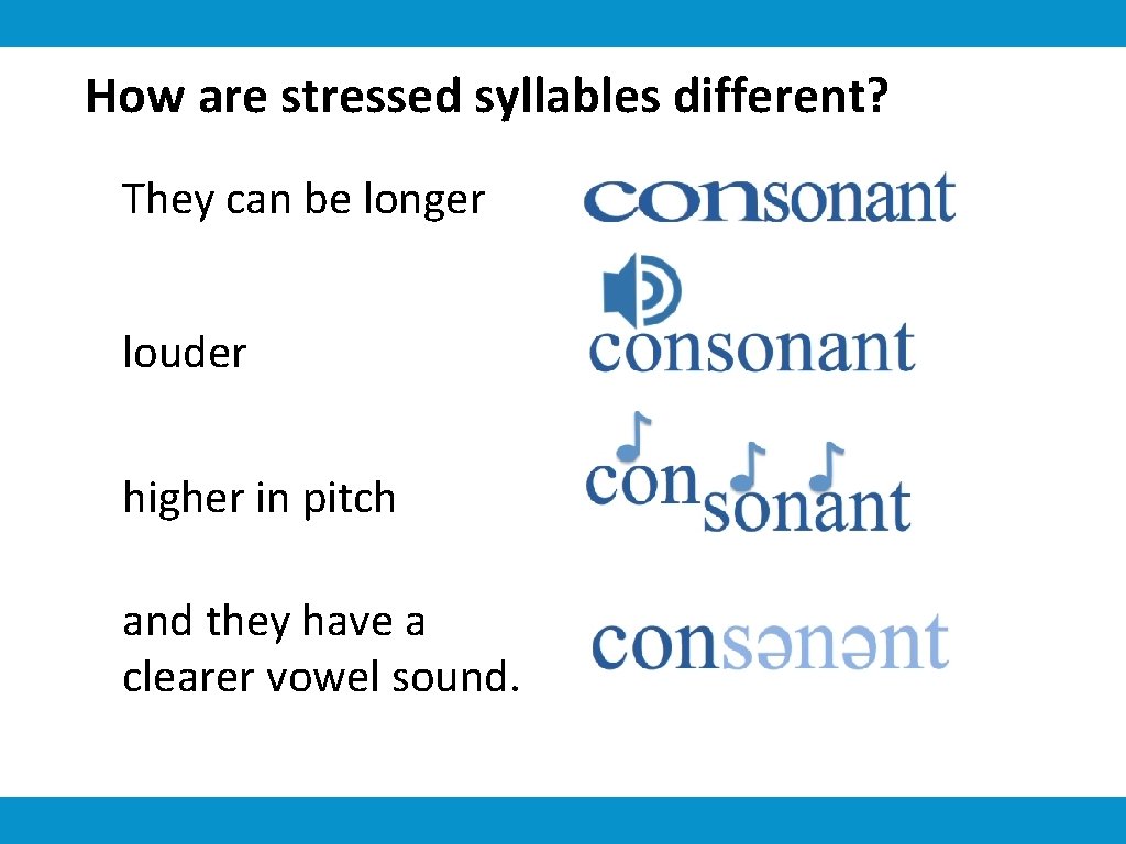 How are stressed syllables different? They can be longer louder higher in pitch and