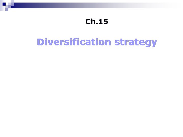 Ch. 15 Diversification strategy 