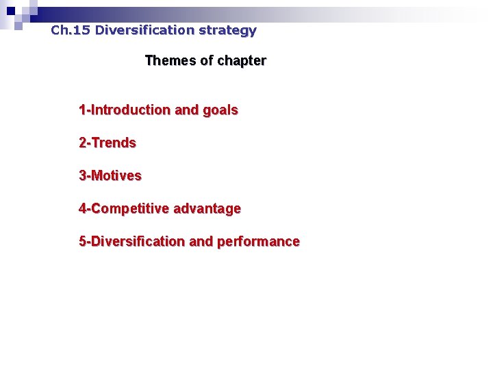 Ch. 15 Diversification strategy Themes of chapter 1 -Introduction and goals 2 -Trends 3