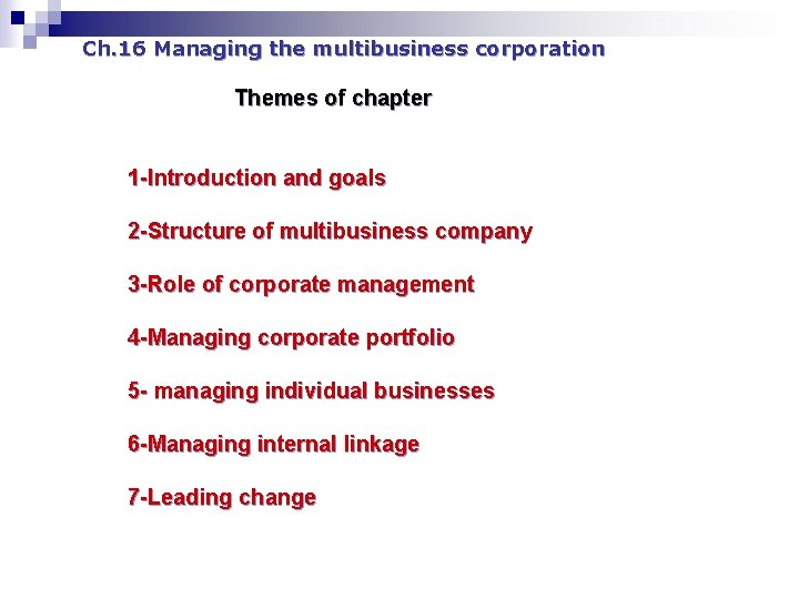 Ch. 16 Managing the multibusiness corporation Themes of chapter 1 -Introduction and goals 2