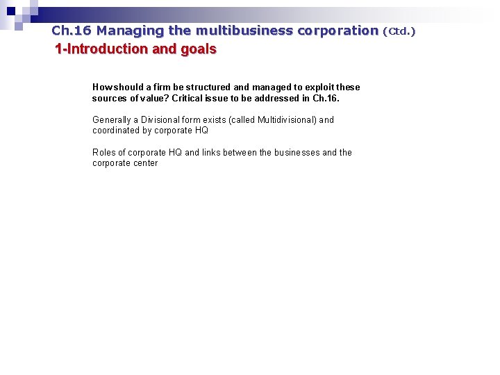 Ch. 16 Managing the multibusiness corporation 1 -Introduction and goals How should a firm