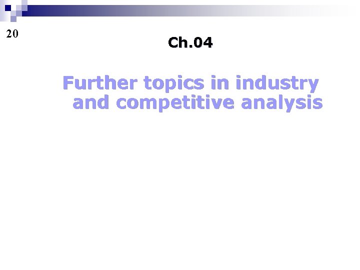 20 Ch. 04 Further topics in industry and competitive analysis 