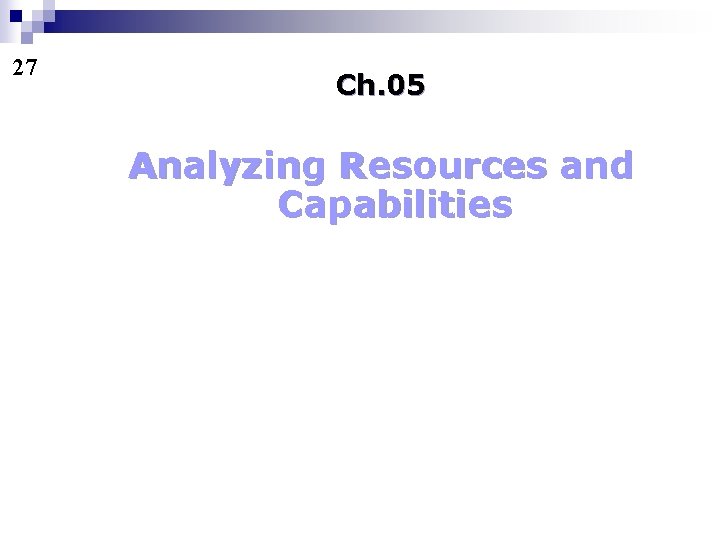 27 Ch. 05 Analyzing Resources and Capabilities 