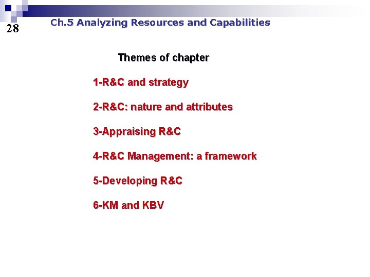 28 Ch. 5 Analyzing Resources and Capabilities Themes of chapter 1 -R&C and strategy