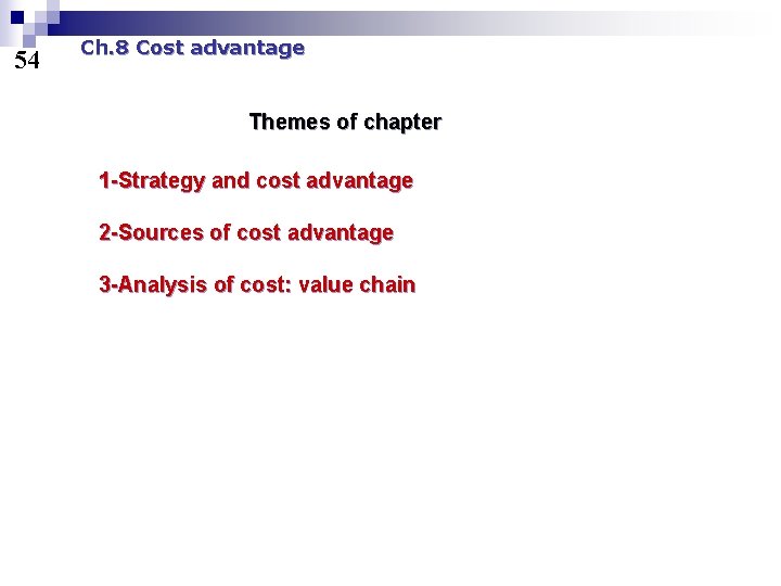 54 Ch. 8 Cost advantage Themes of chapter 1 -Strategy and cost advantage 2