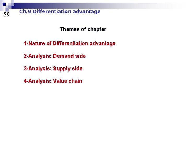 59 Ch. 9 Differentiation advantage Themes of chapter 1 -Nature of Differentiation advantage 2