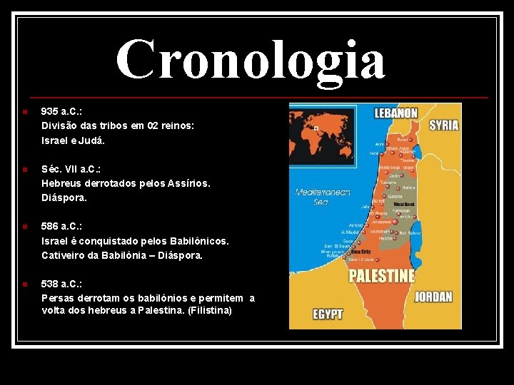 Cronologia n 935 a. C. : Divisão das tribos em 02 reinos: Israel e