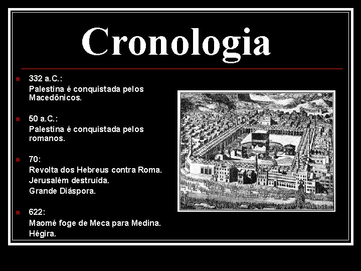 Cronologia n 332 a. C. : Palestina é conquistada pelos Macedônicos. n 50 a.